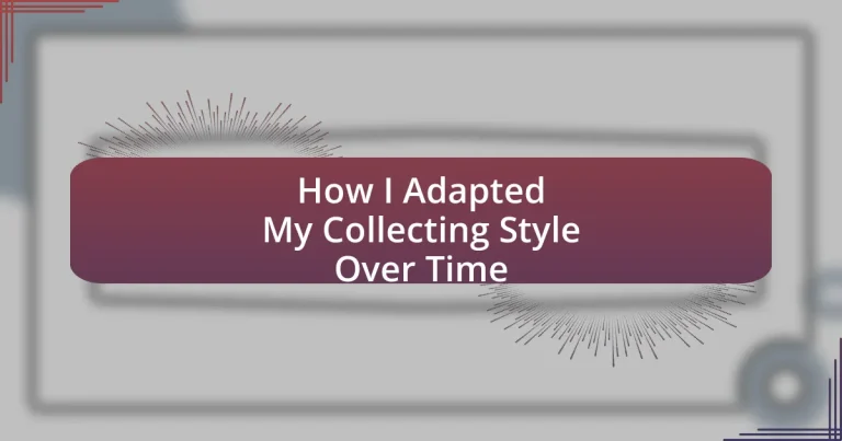 How I Adapted My Collecting Style Over Time