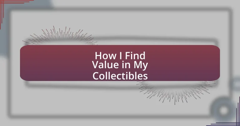 How I Find Value in My Collectibles