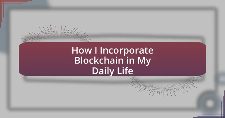 How I Incorporate Blockchain in My Daily Life