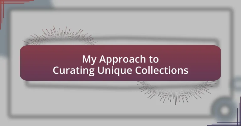 My Approach to Curating Unique Collections