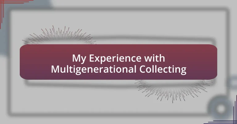 My Experience with Multigenerational Collecting