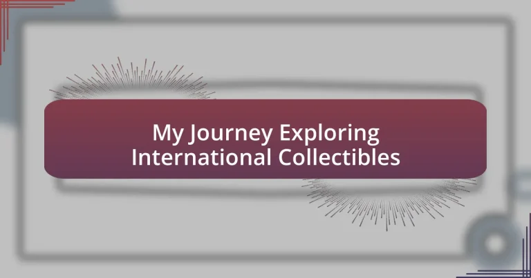 My Journey Exploring International Collectibles