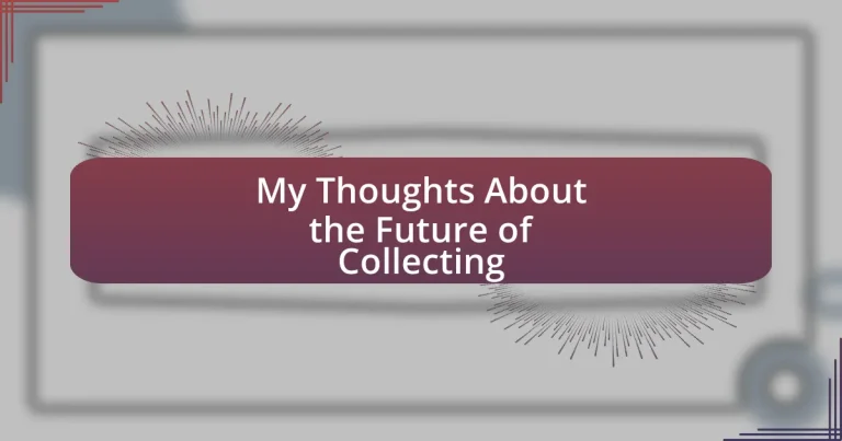 My Thoughts About the Future of Collecting