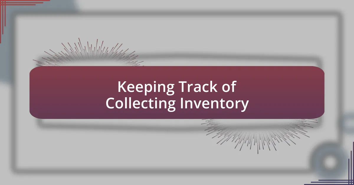 Keeping Track of Collecting Inventory