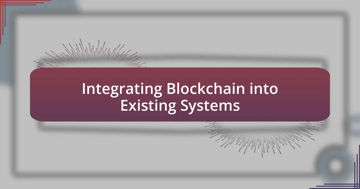 Integrating Blockchain into Existing Systems