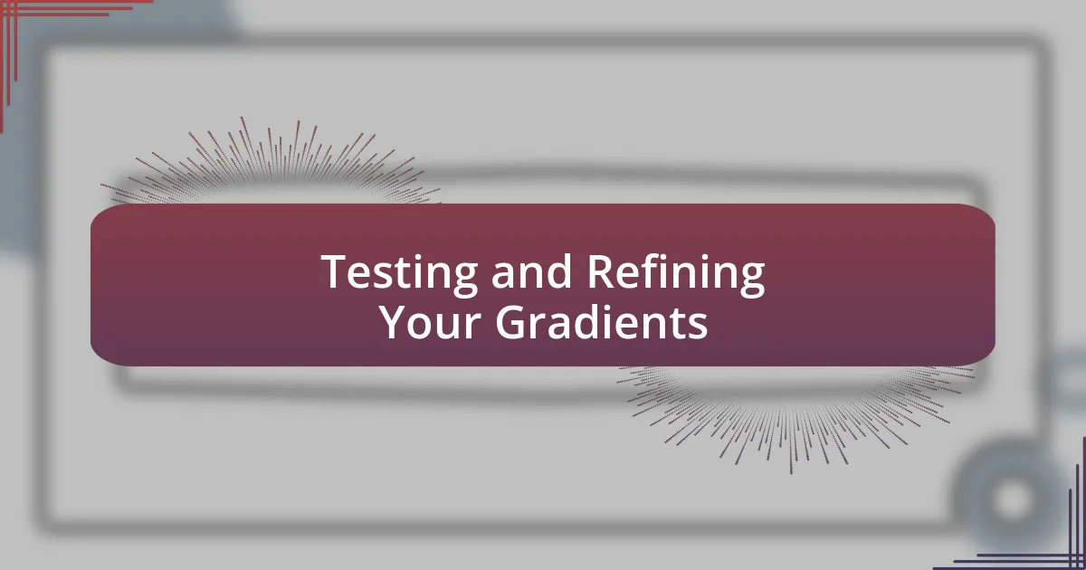 Testing and Refining Your Gradients