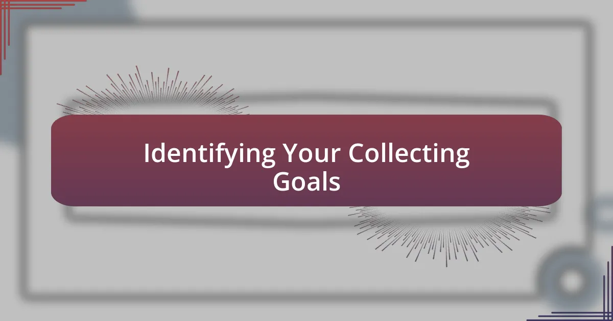 Identifying Your Collecting Goals