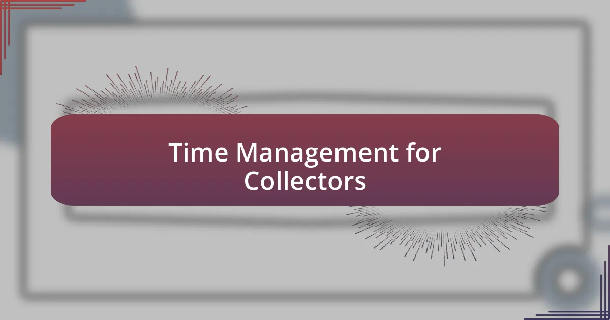 Time Management for Collectors