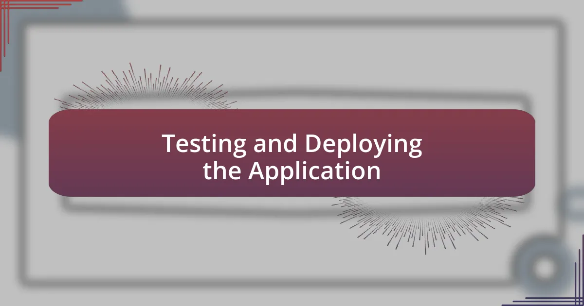 Testing and Deploying the Application