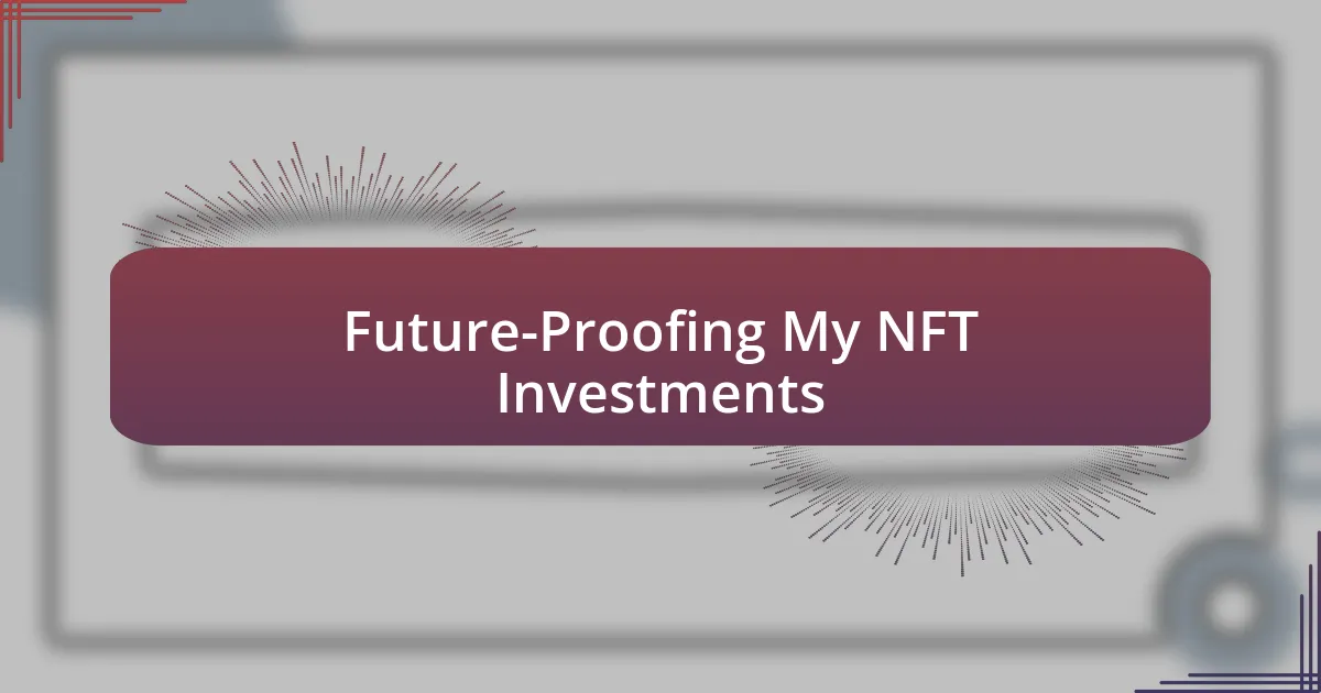 Future-Proofing My NFT Investments