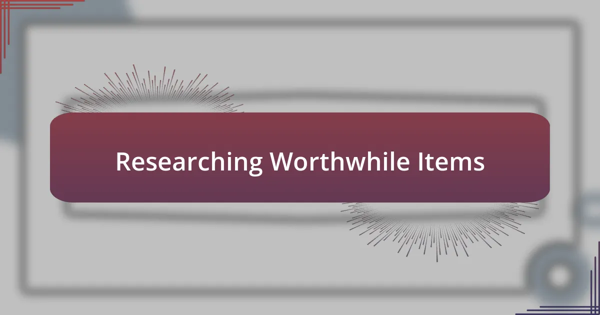 Researching Worthwhile Items