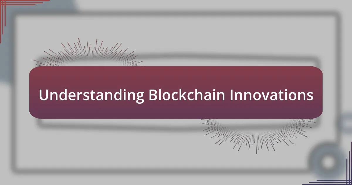 Understanding Blockchain Innovations