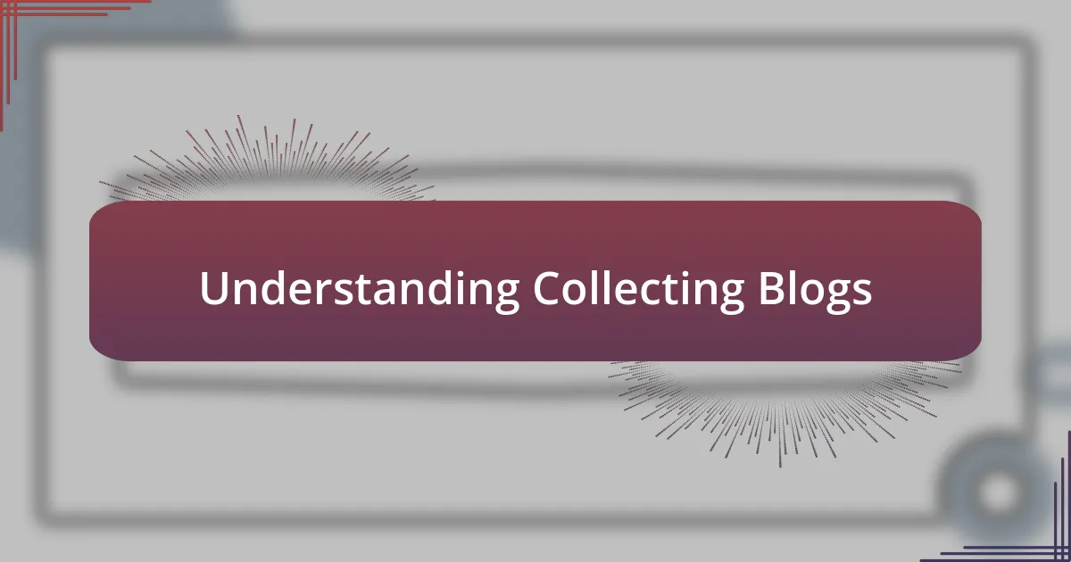 Understanding Collecting Blogs