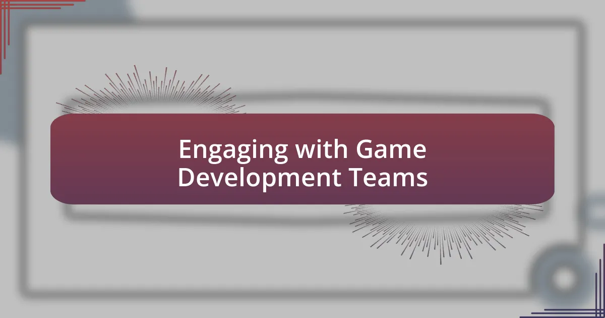 Engaging with Game Development Teams