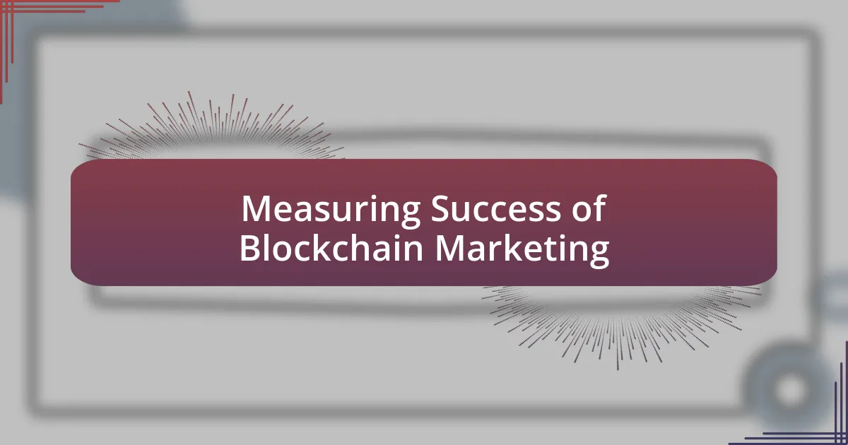 Measuring Success of Blockchain Marketing