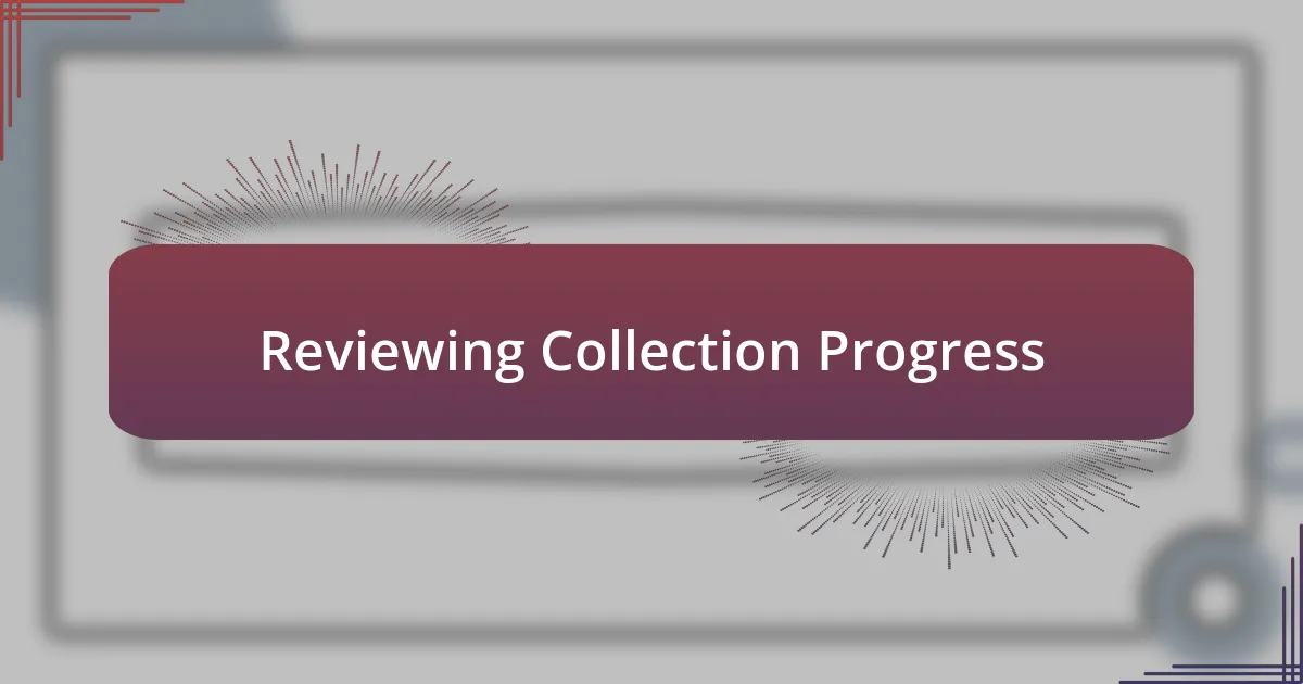 Reviewing Collection Progress