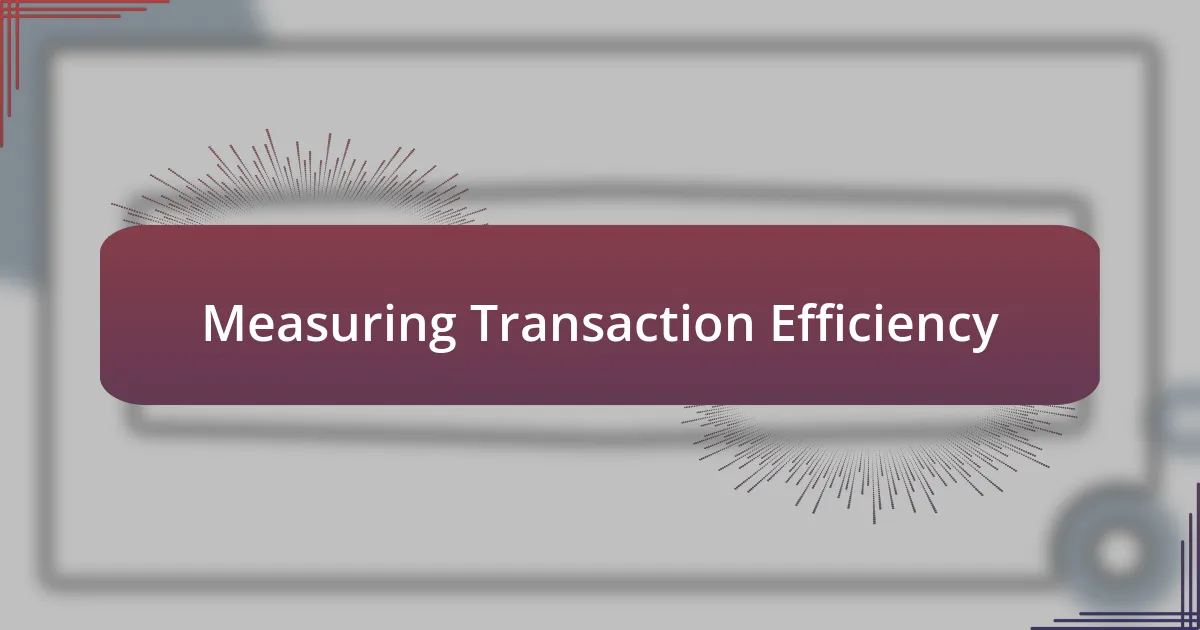 Measuring Transaction Efficiency