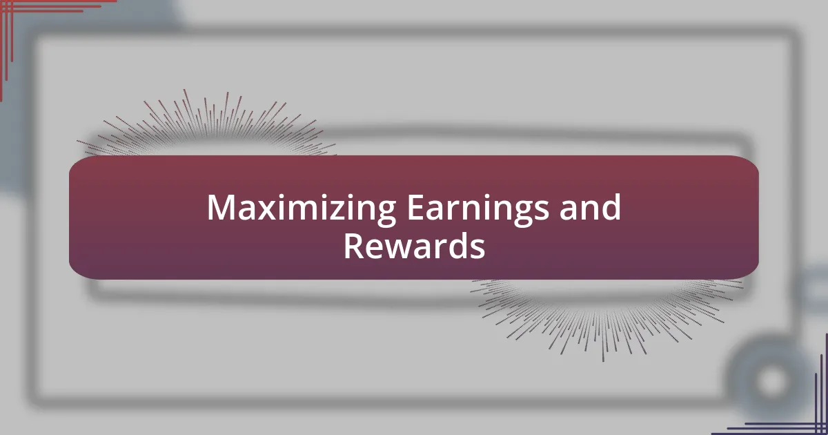 Maximizing Earnings and Rewards