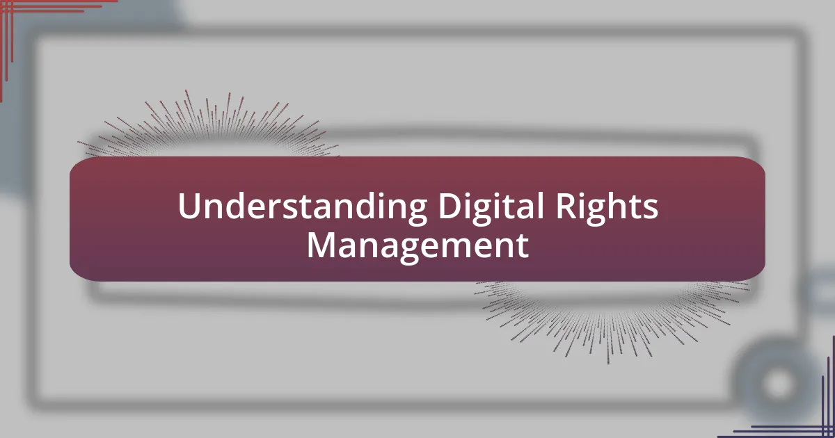 Understanding Digital Rights Management