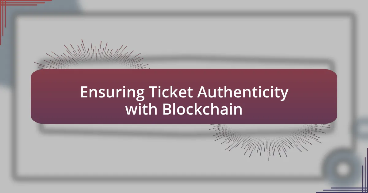 Ensuring Ticket Authenticity with Blockchain