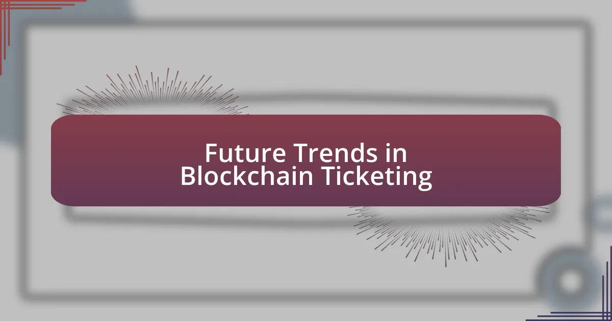 Future Trends in Blockchain Ticketing