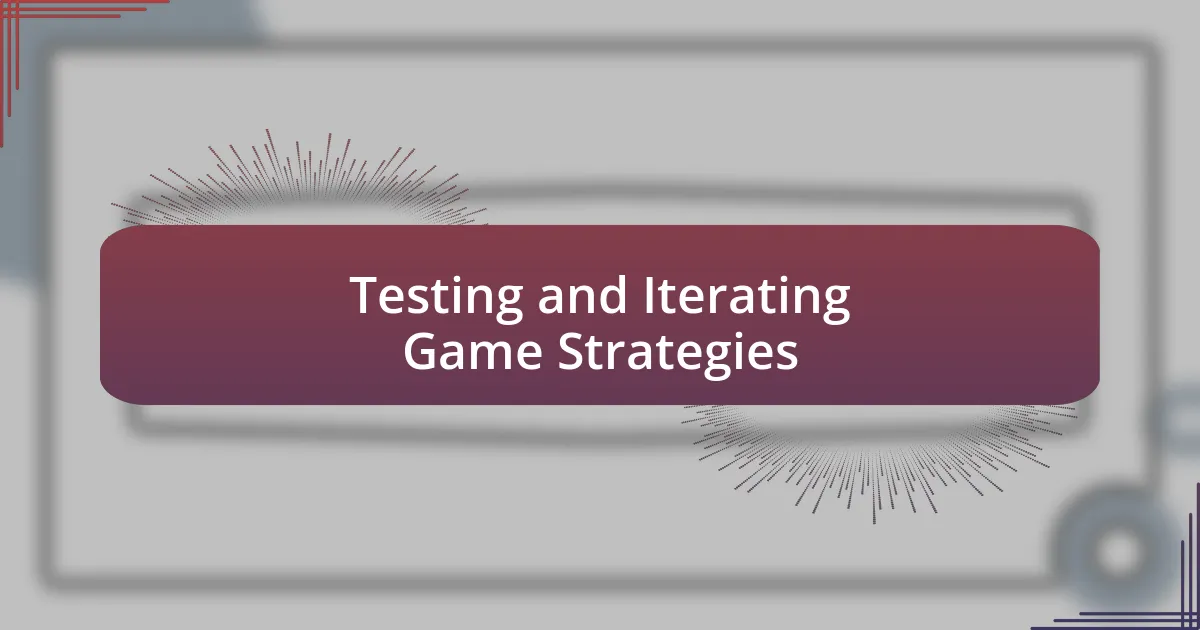 Testing and Iterating Game Strategies