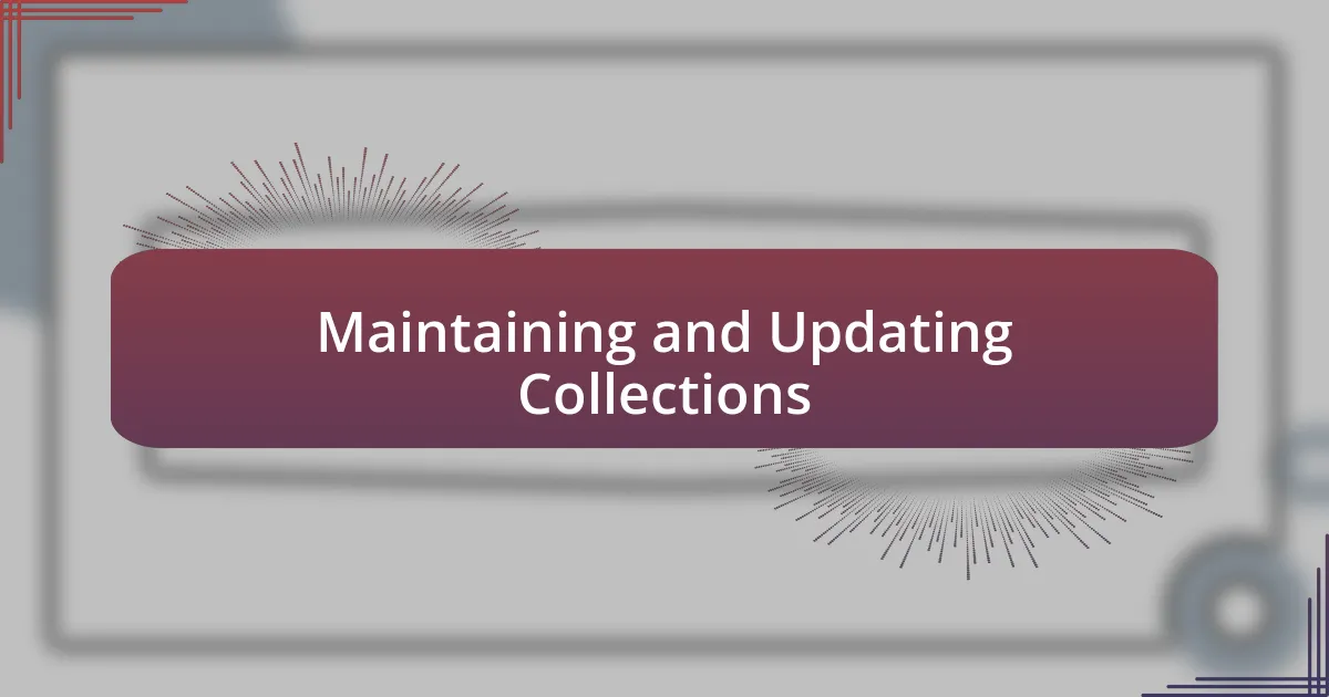 Maintaining and Updating Collections