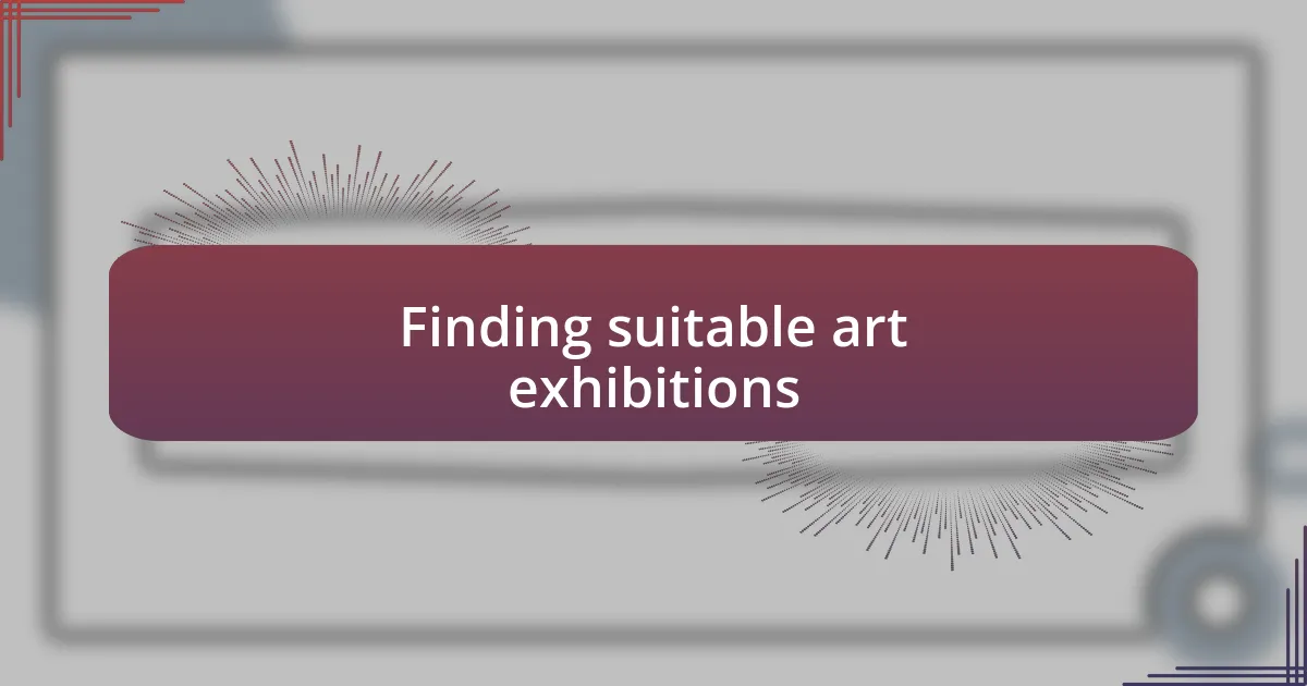 Finding suitable art exhibitions