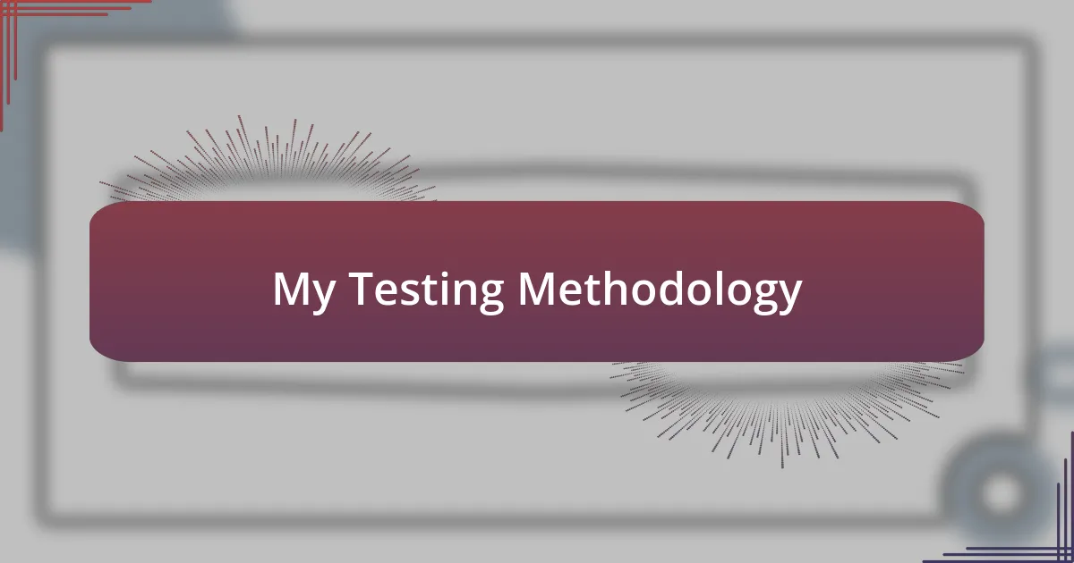 My Testing Methodology