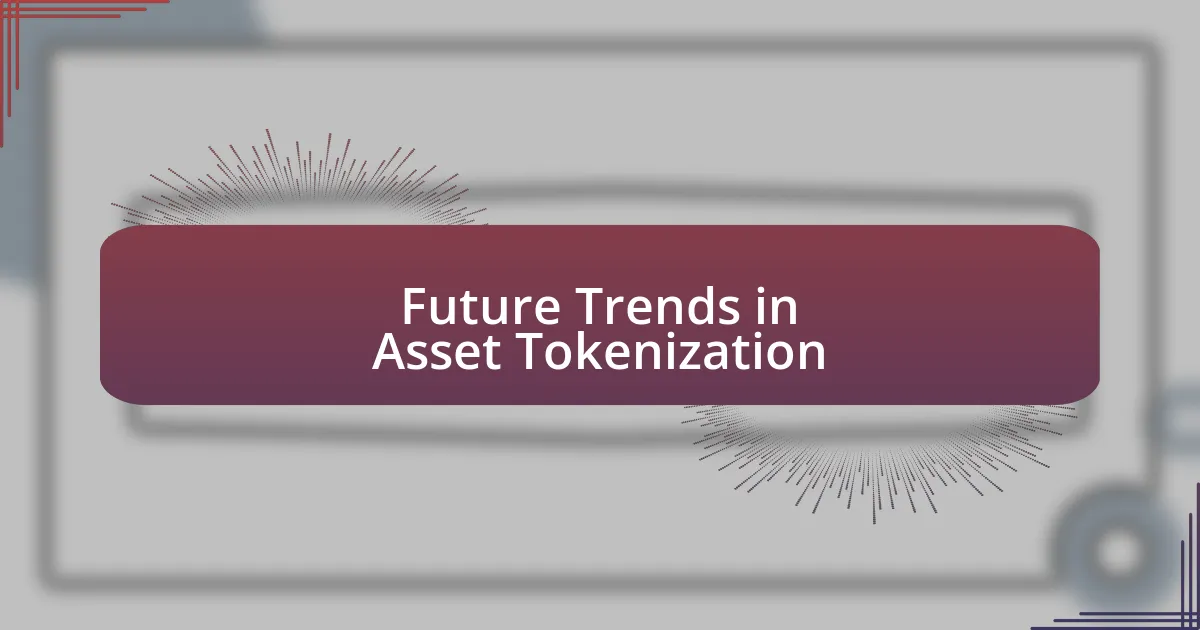 Future Trends in Asset Tokenization