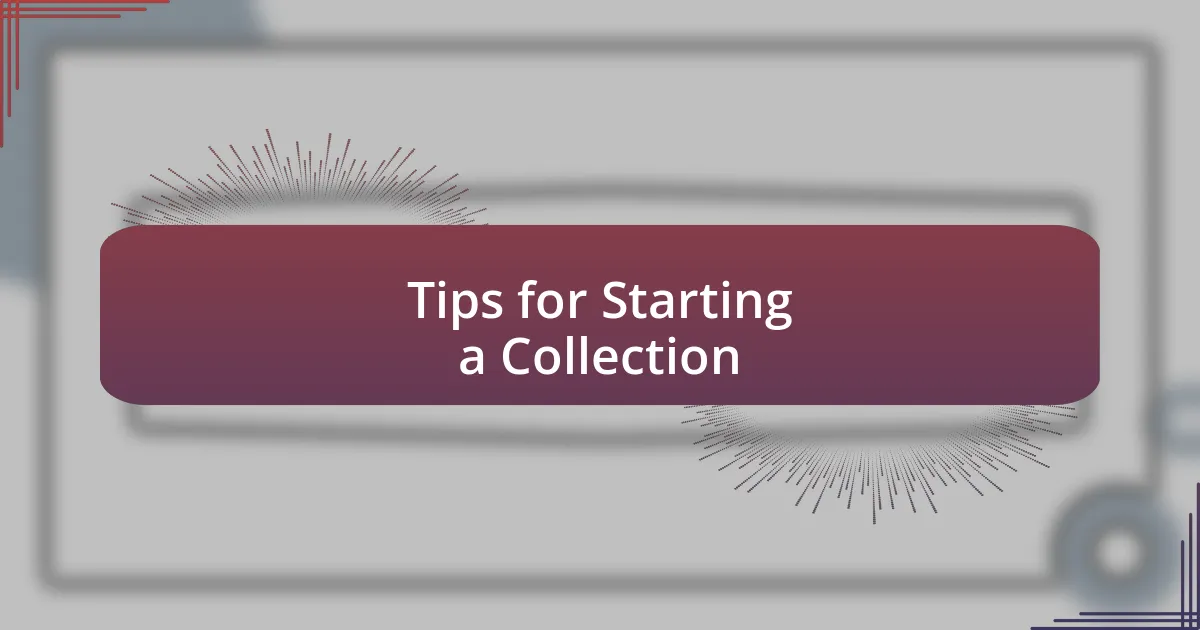 Tips for Starting a Collection