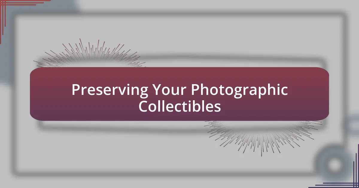 Preserving Your Photographic Collectibles