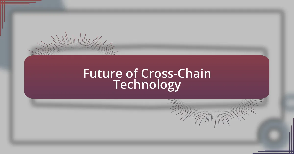 Future of Cross-Chain Technology