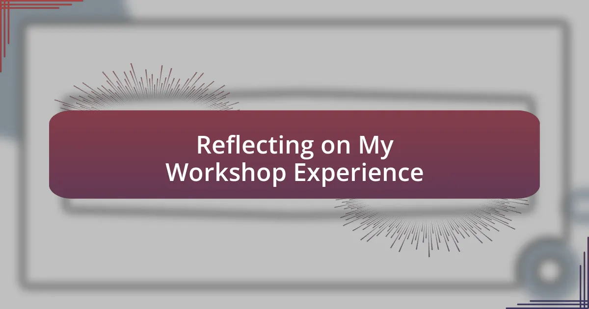 Reflecting on My Workshop Experience