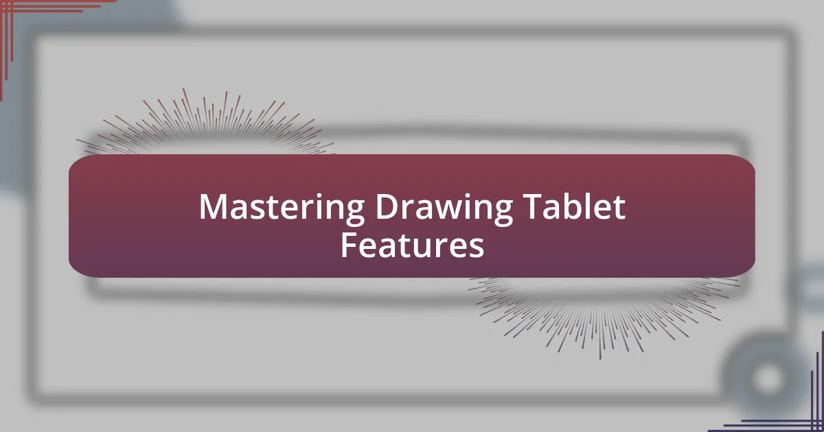 Mastering Drawing Tablet Features