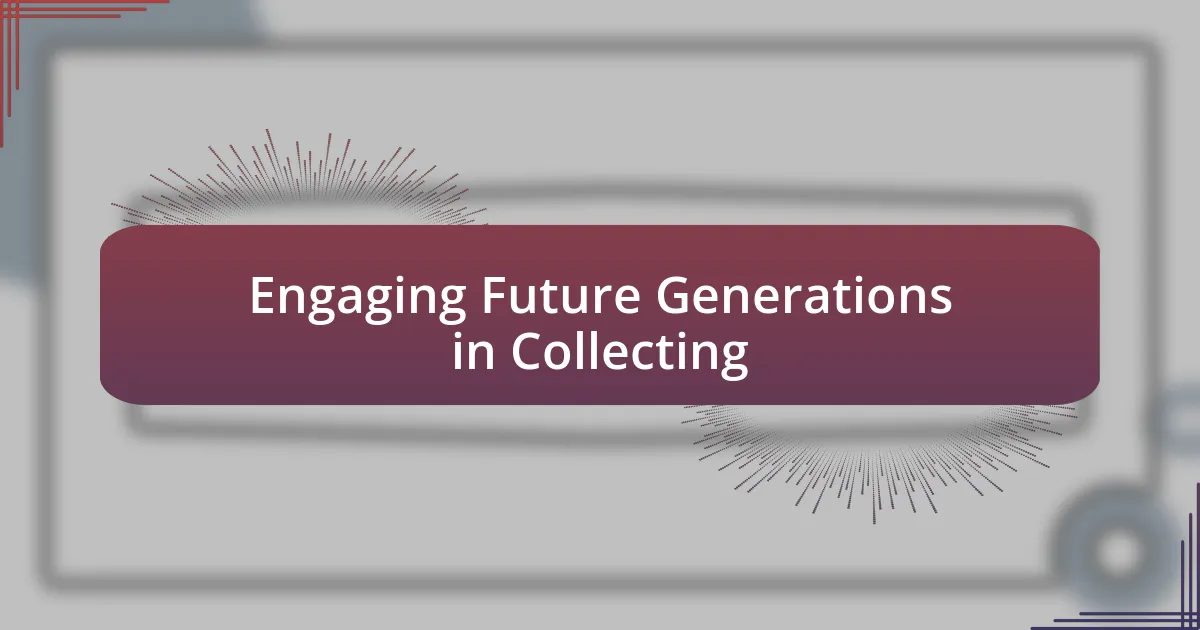 Engaging Future Generations in Collecting