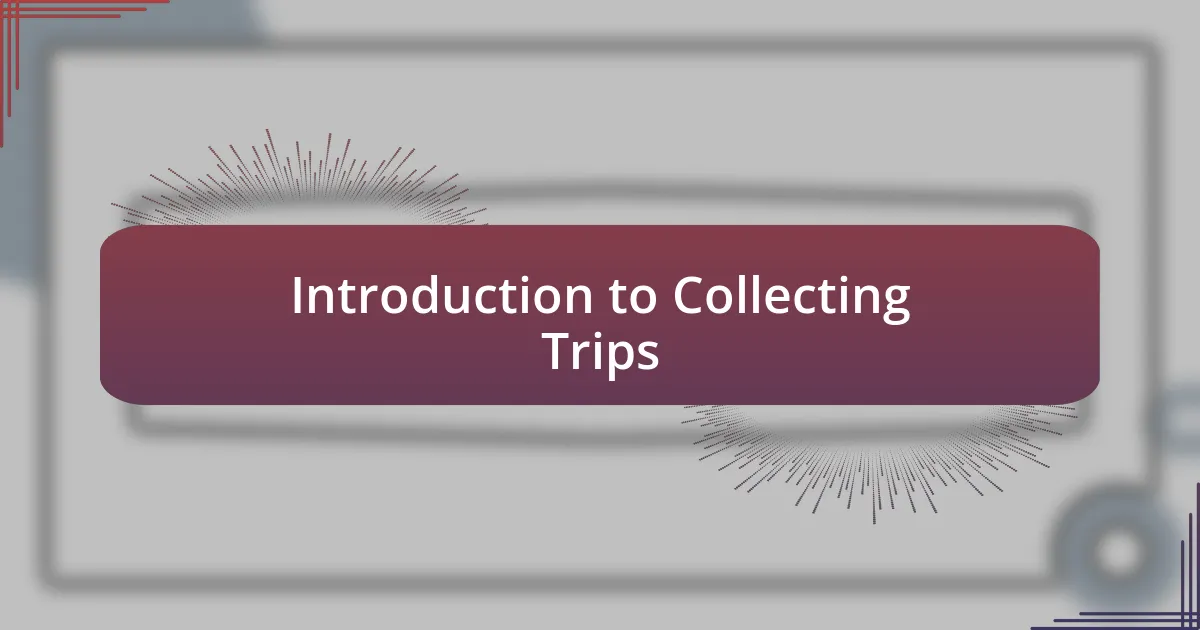 Introduction to Collecting Trips