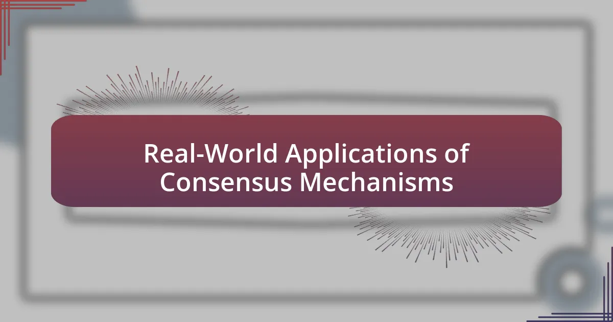 Real-World Applications of Consensus Mechanisms