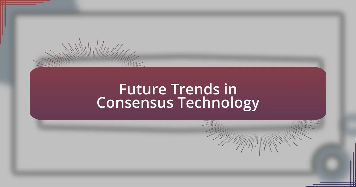 Future Trends in Consensus Technology