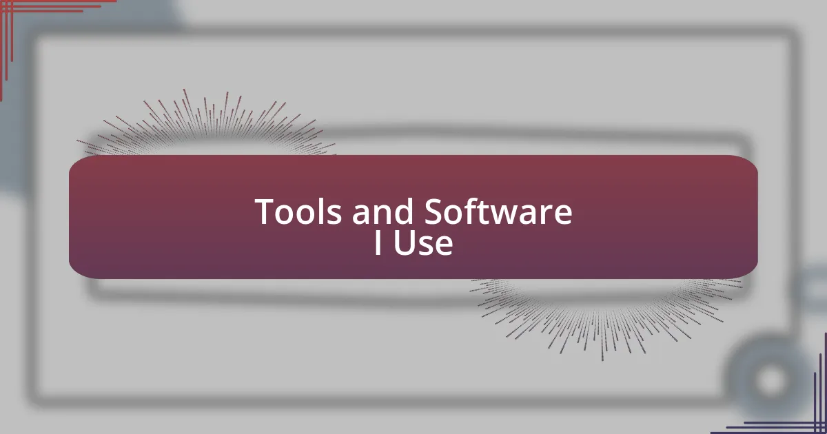 Tools and Software I Use