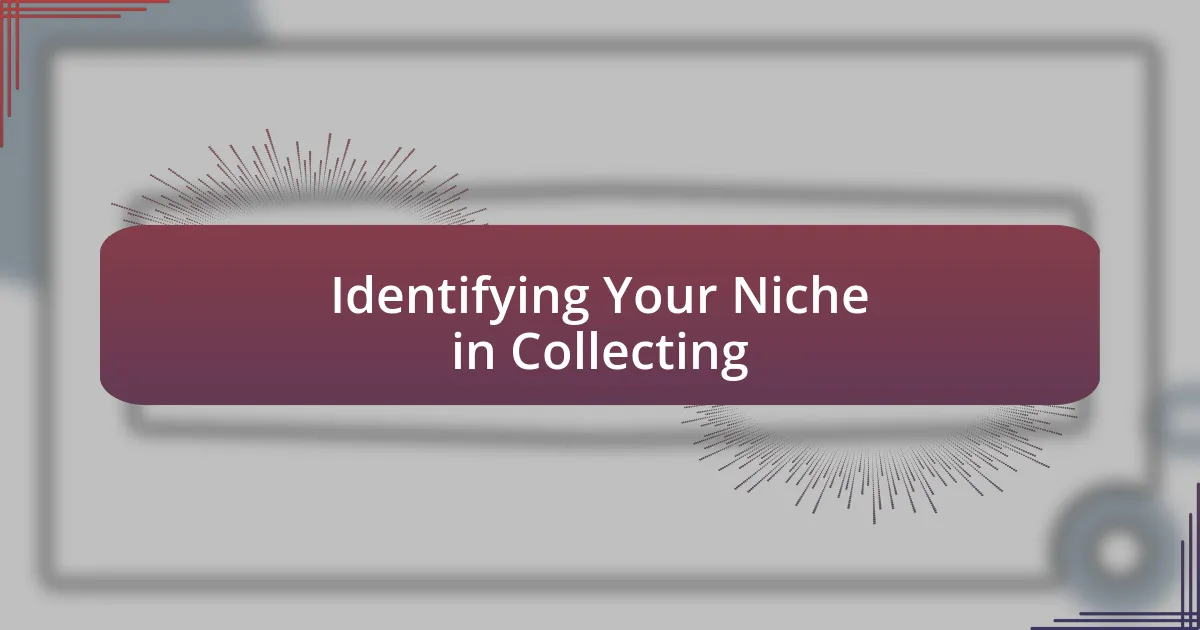 Identifying Your Niche in Collecting