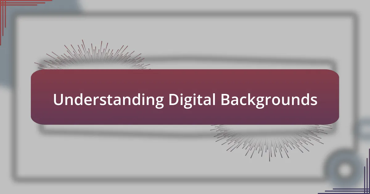 Understanding Digital Backgrounds