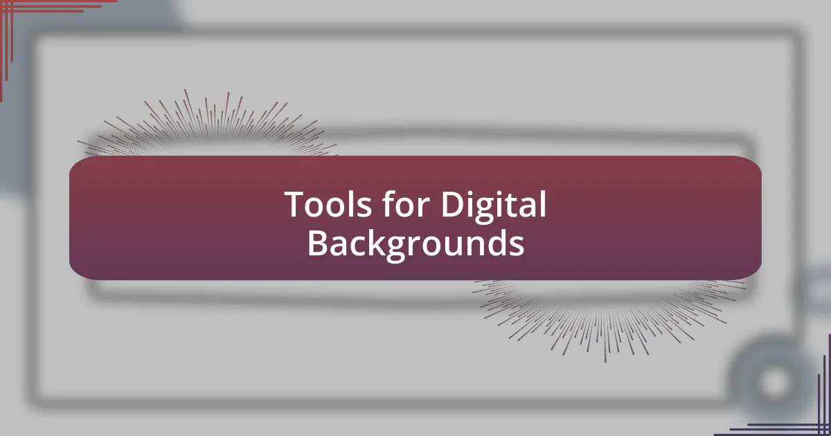 Tools for Digital Backgrounds