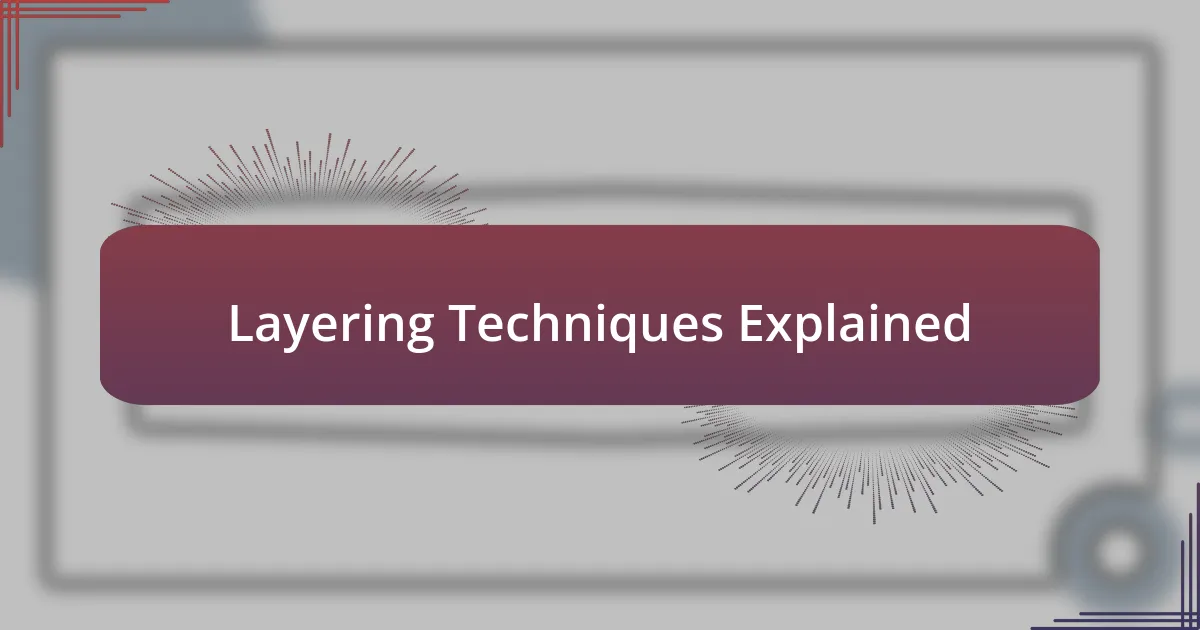 Layering Techniques Explained