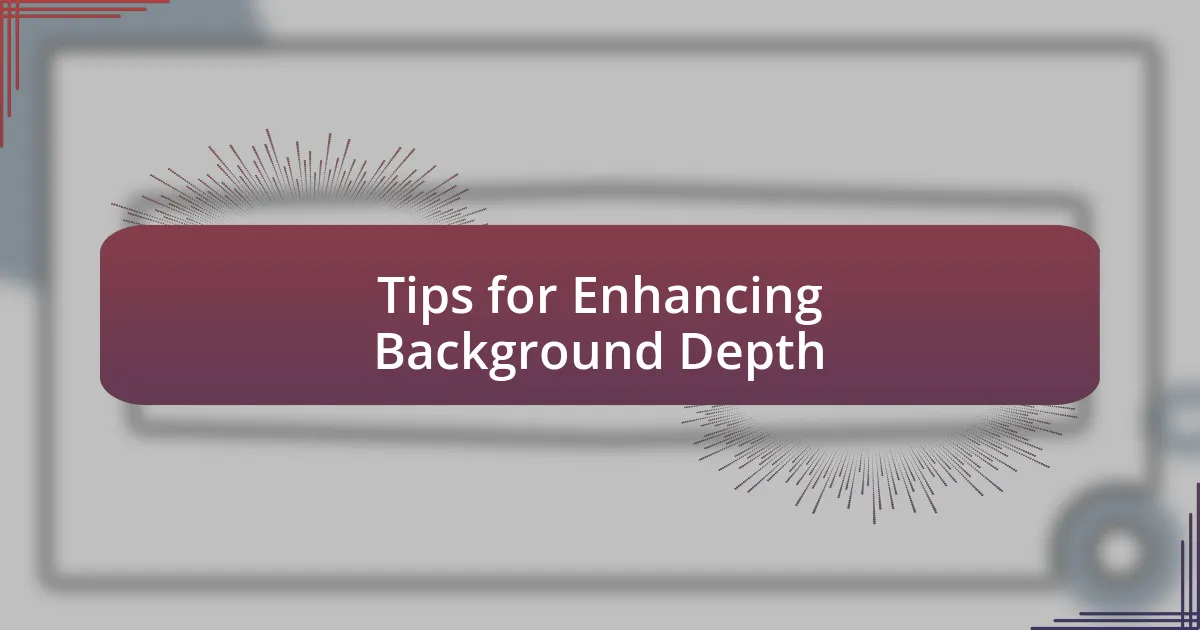 Tips for Enhancing Background Depth