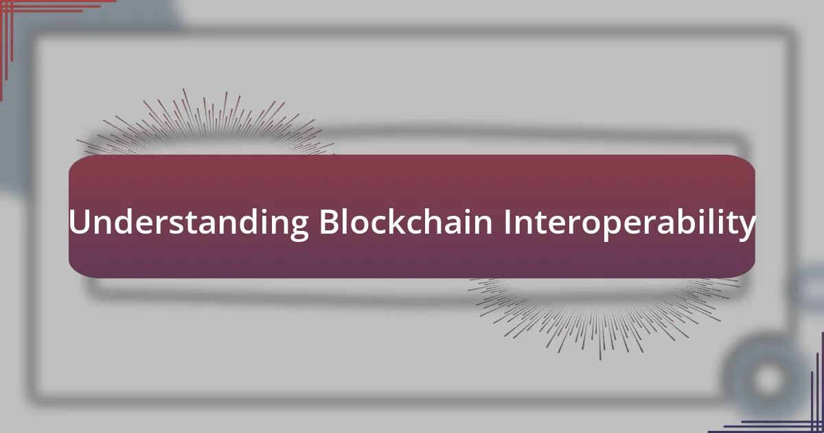 Understanding Blockchain Interoperability