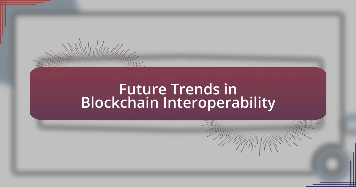 Future Trends in Blockchain Interoperability