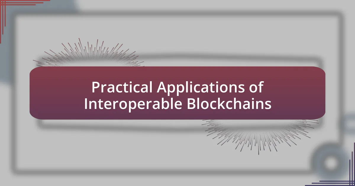 Practical Applications of Interoperable Blockchains