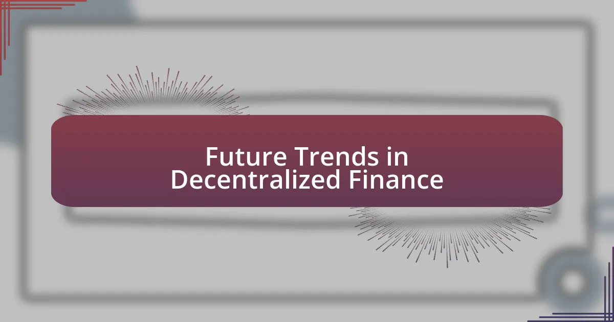 Future Trends in Decentralized Finance