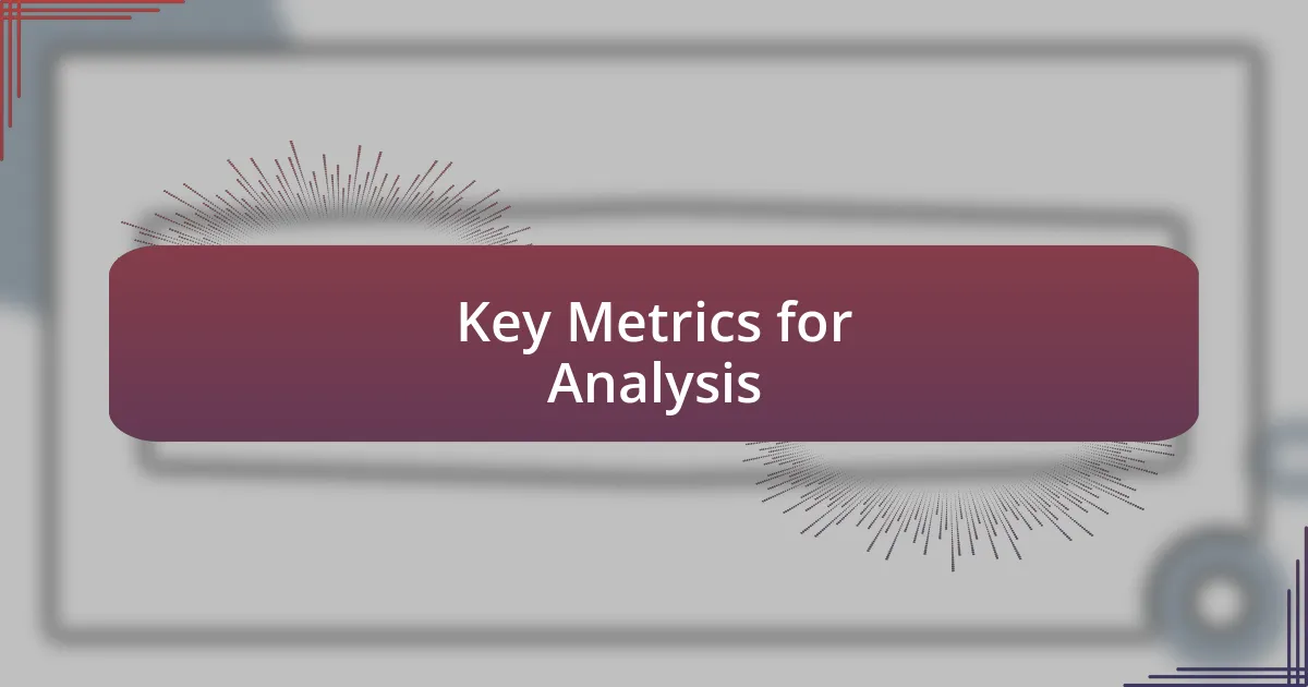 Key Metrics for Analysis